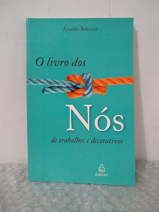 O Livro dos Nós de Trabalhos e Decorativos - Arnaldo Belmiro