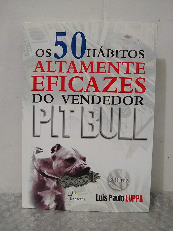 Os 50 Hábitos Altamente Eficazes do Vendedor Pit Bull - Luis Paulo Luppa