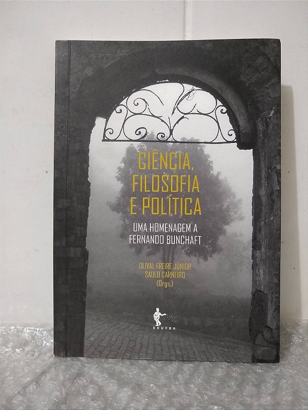 Ciência, Filosofia e Política - Olival Freire Júnior e Saulo Carneiro (orgs.)