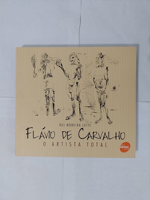 Flávio de Carvalho: O Artista Total - Rui Moreira Leite