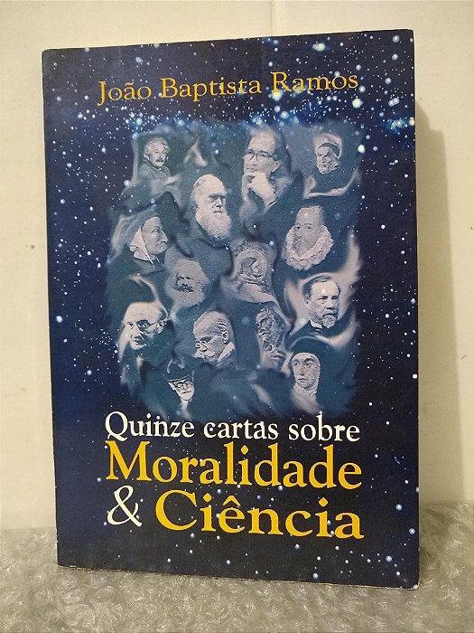 Quinze Cartas Sobre Moralidade & Ciência - João Baptista Ramos