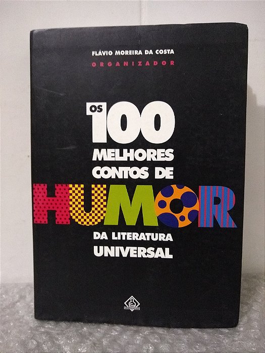 Os 100 Melhores Contos de Humor da Literatura Universal - Flávio Moreira da Costa (org.) - Danificado