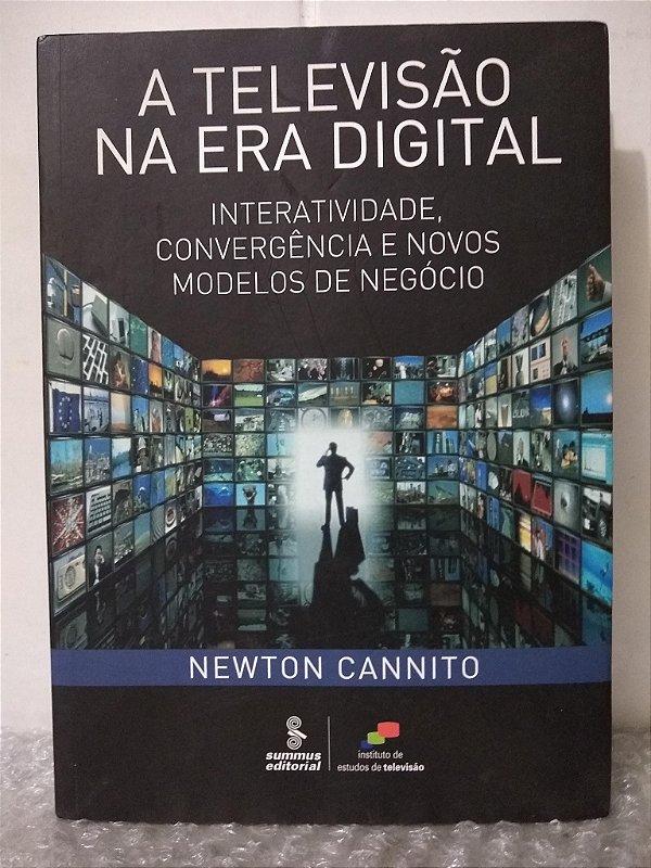 A Televisão na Era Digital - Newton Cannito