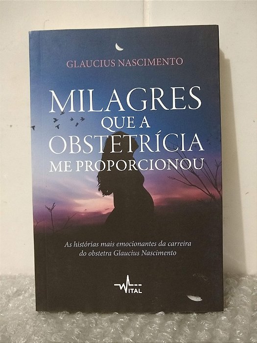 Milagres Que a Obstetrícia me Proporcionou - Glaucius Nascimento
