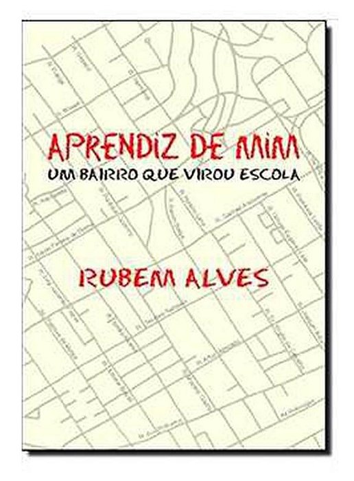 Aprendiz de mim - um bairro que virou escola - Rubem Alves