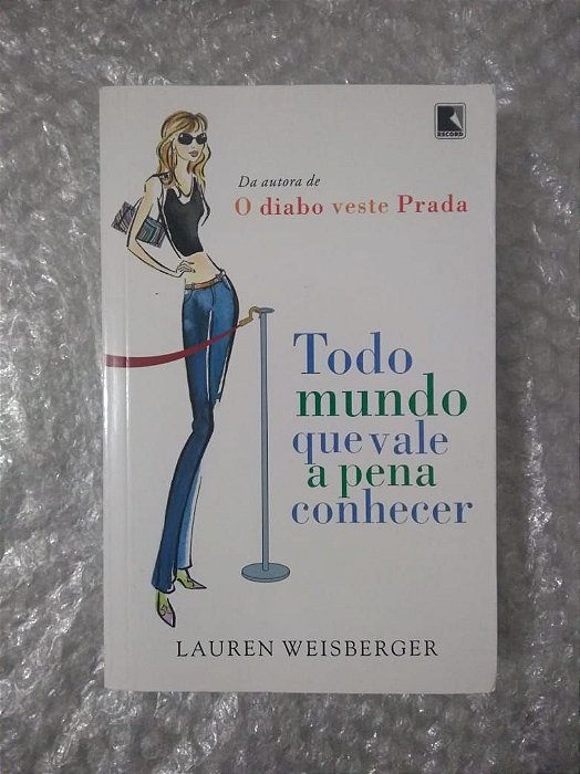 Todo Mundo Que Vale a Pena Conhecer - Lauren Weisberger