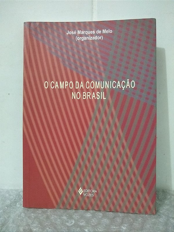 O Campo da Comunicação no Brasil - José Marques de Melo (org.)