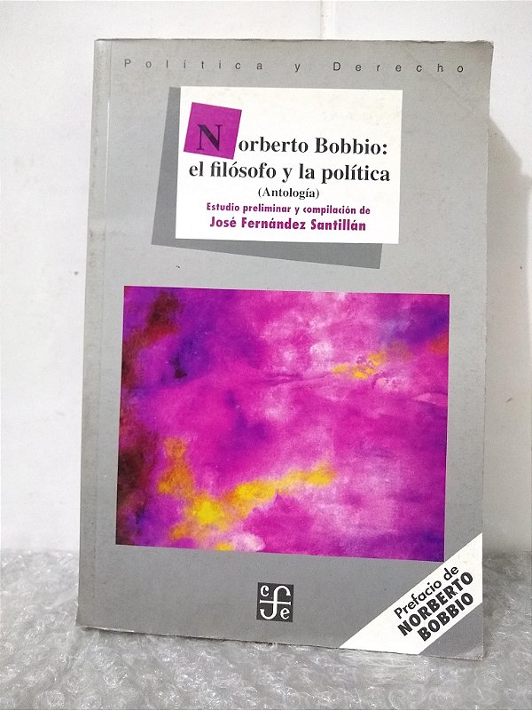 Norberto Bobbio: El Filósofo y la Política - José Fernández Santillán