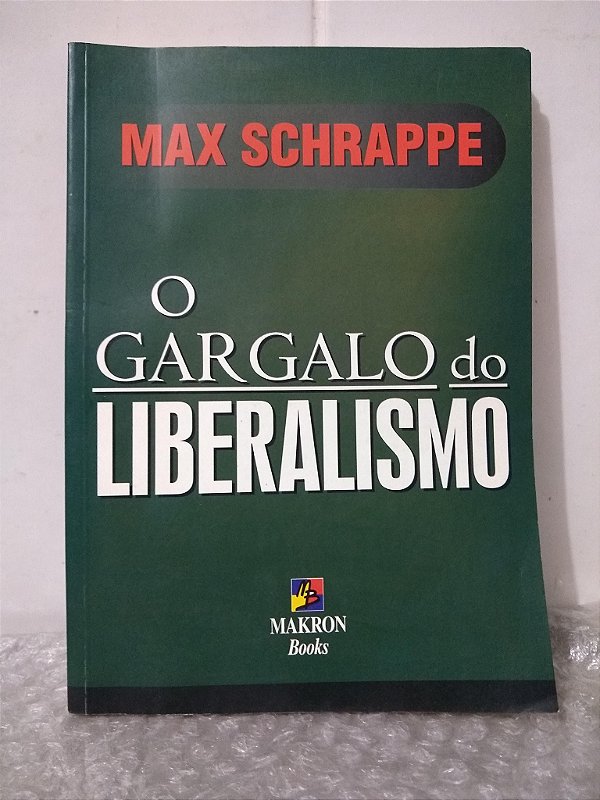 O Gargalo do Liberalismo - Max Schrappe