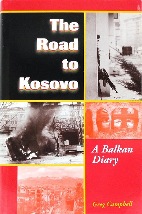 The Road to Kosovo: A Balkan Diary - Greg Campbell (Em inglês)