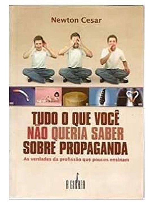 Tudo O Que Você Não Queria Saber Sobre Propaganda - Newton Cesar