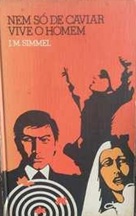 Nem Só de Caviar Vive o Homem - J. M. Simmel - Capa Dura