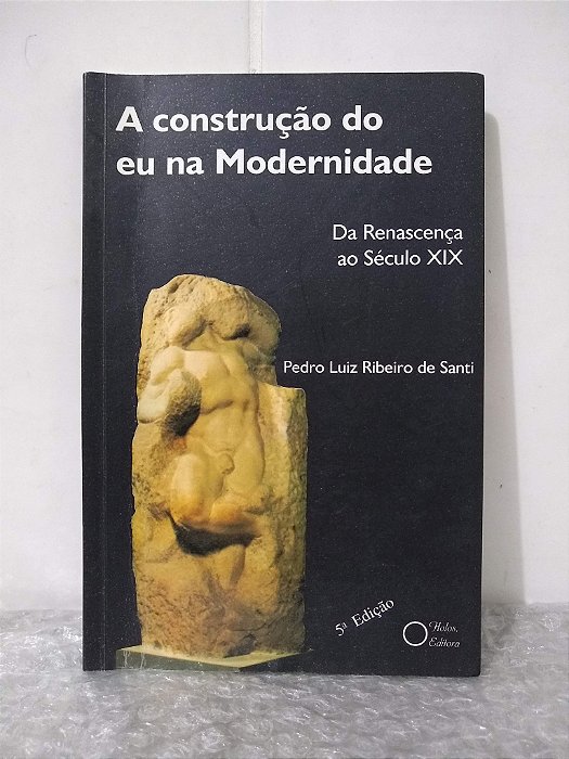 A Construção do eu na Modernidade - Pedro Luiz Ribeiro de Santi