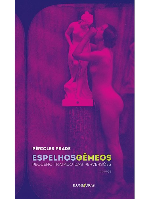 Espelhos gêmeos, pequeno tratado das perversões - Péricles Prade