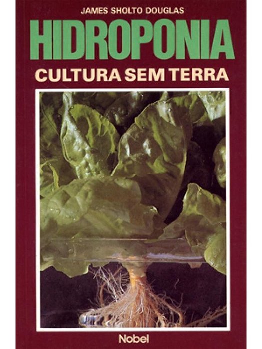 Hidroponia : Cultura sem terra - James Sholto Douglas
