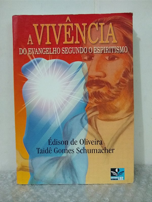 A Vivência do Evangelho Segundo o Espiritismo - Édison de Oliveira e Taidê Gomes Schumacher