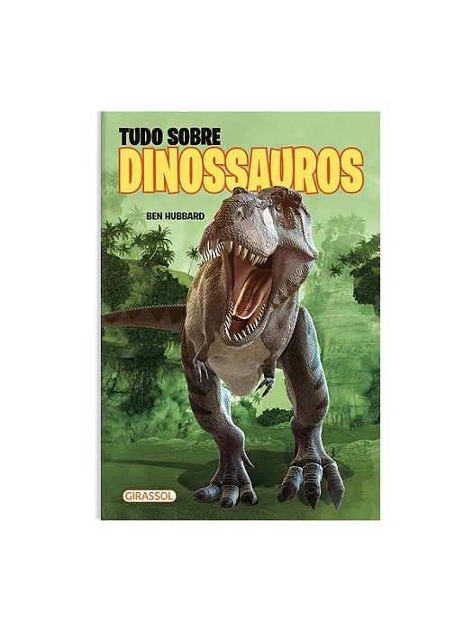 Tudo Sobre Dinossauros-  Ben Hubbard