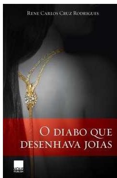 O Diabo Que Desenhava Joias - Rene Carlos Cruz Rodriguez