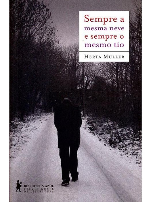 Sempre a mesma neve e sempre o mesmo tio - Herta Müller