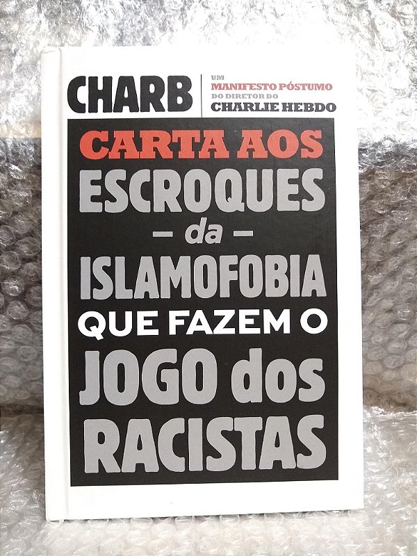 Cartas aos Escroques da Islamofobia que Fazem o Jogo dos Racistas - Charb