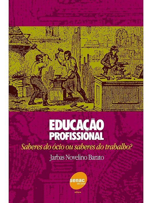 Educação profissional - Saberes do ócio ou saberes do trabalho? - Jarbas Novelino Barato