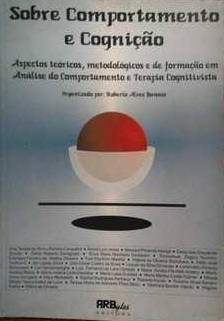 Sobre Comportamento e Cognição 1 -  Roberto Alves Banaco
