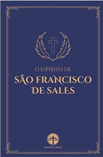 O Espírito de São Francisco de Sales - Dom Jean Pierre Camus - Capa Dura