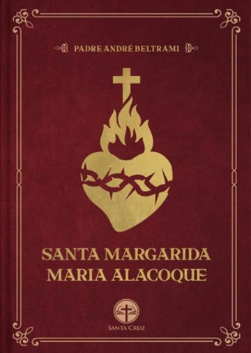 Santa Margarida Maria Alacoque - Padre André Beltrami - Capa Dura