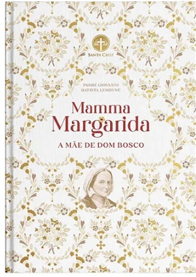 Mamma Margarida: A Mãe de Dom Bosco - Pe. Giovanni Lemoyne - Capa Dura