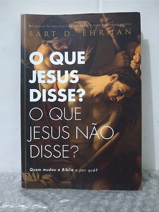 O Que Jesus Disse? O Que Jesus Não Disse? - Bart D. Ehrman