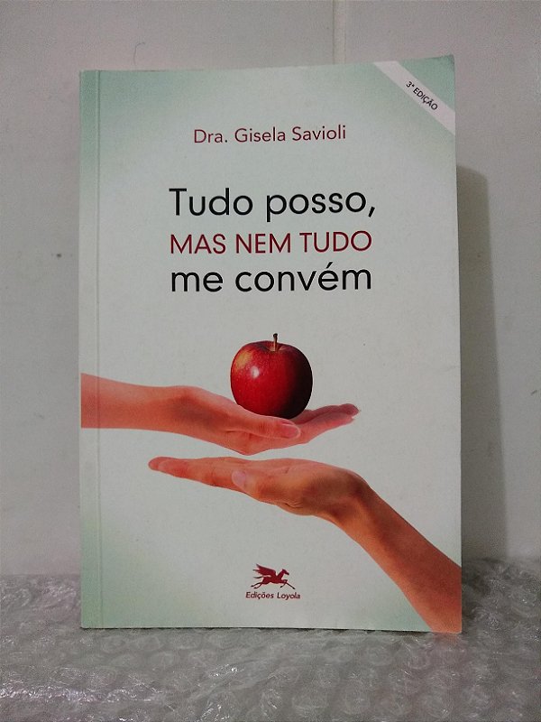 Tudo Posso, Mas nem Tudo me Convém - Dra. Gisela Savioli