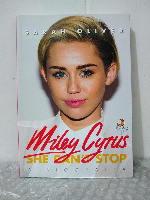Miley Cyrus: She Can't Stop - A Biografia - Sarah Oliver