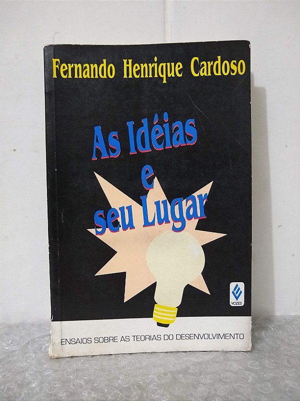As Idéias e Seu Lugar - Fernando Henrique Cardoso