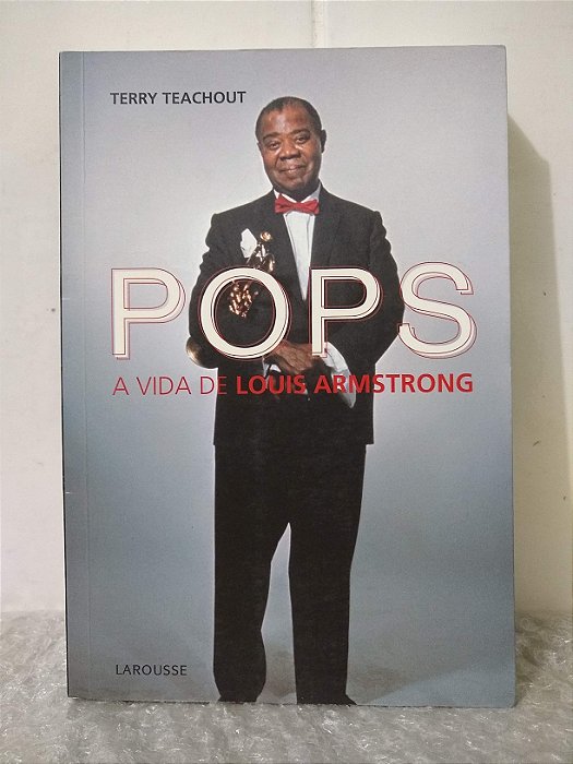 Pops: A Vida de Louis Armstrong - Terry Teachout