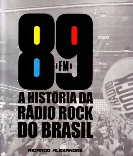 89 FM - A História da Rádio Rock do Brasil - Ricardo Alexandre