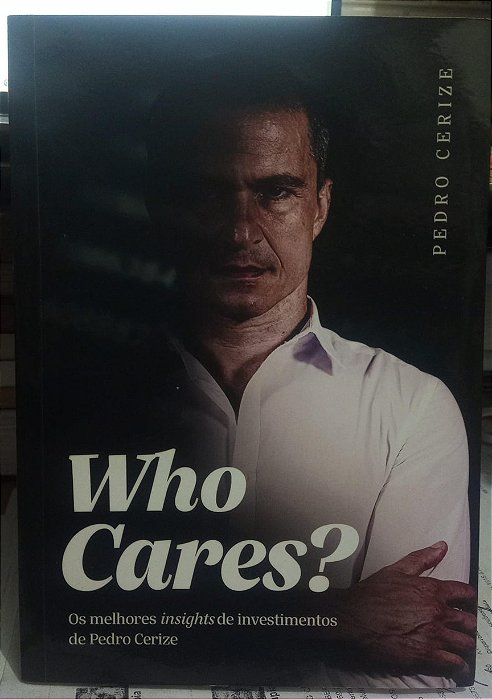 Who Cares ? - Pedro Cerize - Os melhores insights de investimentos