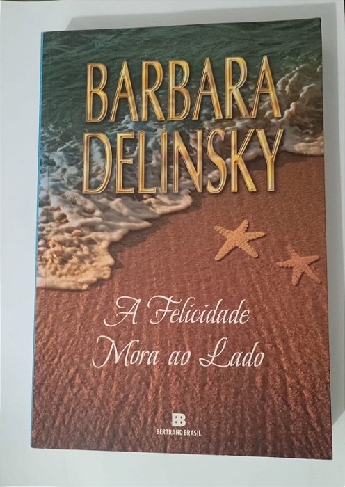 A Felicidade mora ao Lado - Barbara Delinsky