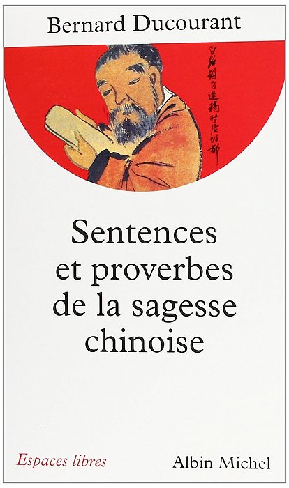 Sentences et proverbes de la sagesse chinoise - Bernard Ducourant (Em francês)