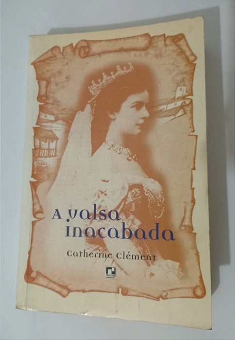 A Valsa Inacabada - Catherine Clément