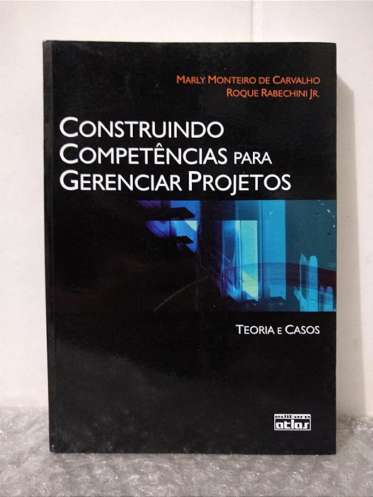 Construindo Competências Para Gerenciar Projetos - Marly Monteiro de Carvalho e Roque Rabechini Jr.