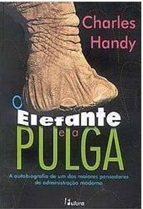 O Elefante e a Pulga  - Charles Handy