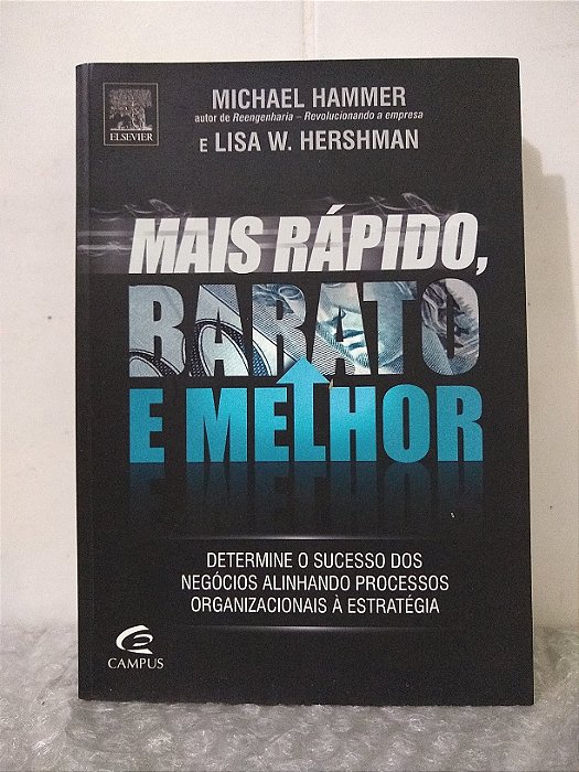 Mais Rápido, Barato e Melhor - Michael Hammer e Lisa W. Hershman