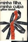 Minha Filha, Minha Culpa - Gillian Tindall