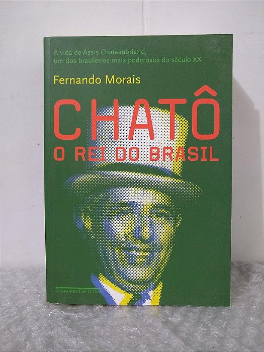 Chatô: O Rei do Brasil - Fernando Morais