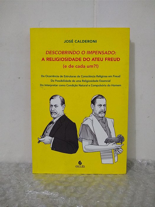 Descobrindo o Impensado: A Religiosidade do Ateu Freud (e de cada um?!) - José Calderoni