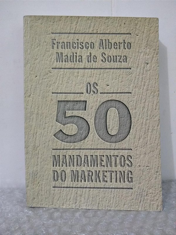Os 50 Mandamentos do Marketing - Francisco Alberto Madia de Souza