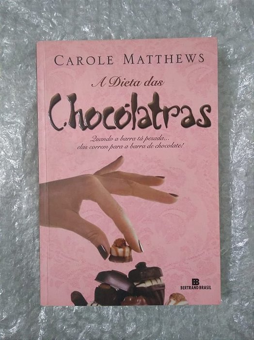A Dieta das Chocólatras - Carole Matthews