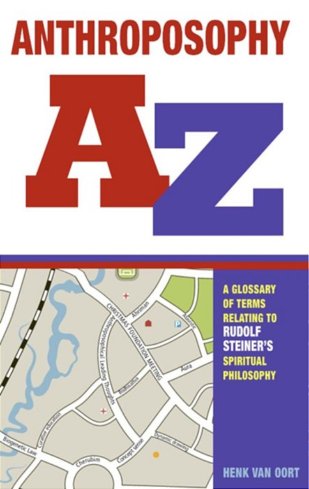 Anthroposophy A-Z: A Glossary of Terms Relating to Rudolf Steiner’s Spiritual Philosophy - Henk Van Dort (Em inglês)