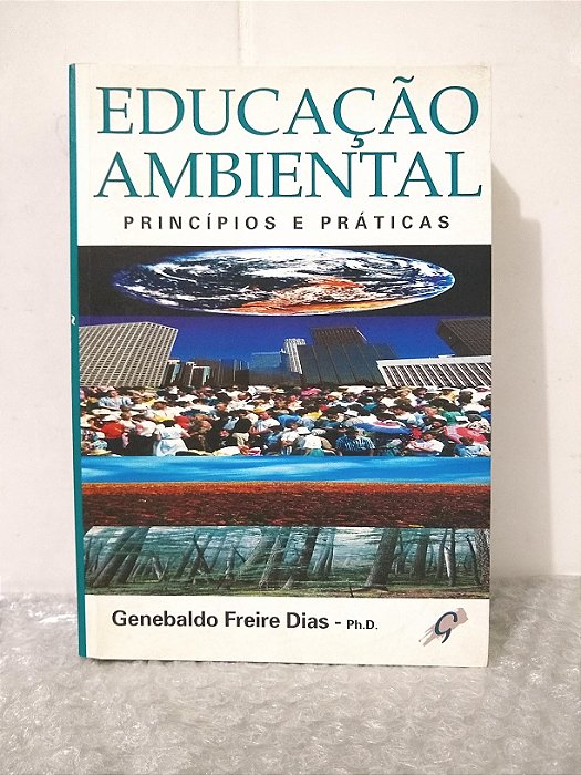 Educação Ambiental Princípios e Práticas - Genebaldo Freire Dias