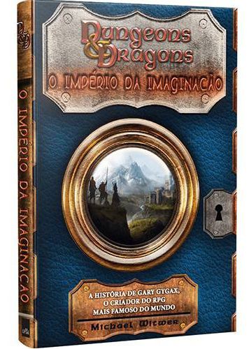 Dungeons & Dragons: O Império da Imaginação - A história de Gary Gygax - Michael Witwer - RPG Mais famoso do mundo